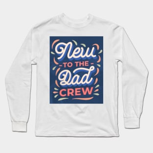 New to the Dad crew Long Sleeve T-Shirt